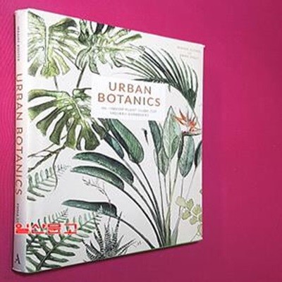 Urban Botanics (An Indoor Plant Guide for Modern Gardeners)