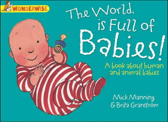 Wonderwise: The World Is full of Babies: a book about human and animal babies