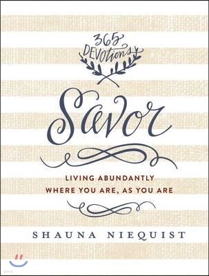 Savor: Living Abundantly Where You Are, as You Are (a 365-Day Devotional)