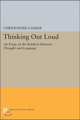 Thinking Out Loud: An Essay on the Relation Between Thought and Language