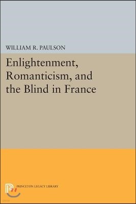 Enlightenment, Romanticism, and the Blind in France