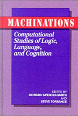 Machinations: Computational Studies of Logic, Language and Cognition