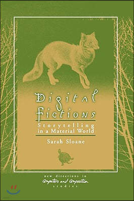 Digital Fictions: Storytelling in a Material World