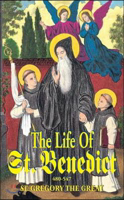 The Life of St. Benedict: The Great Patriarch of the Western Monks (480-547 A.D.)