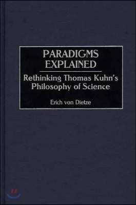 Paradigms Explained: Rethinking Thomas Kuhn's Philosophy of Science