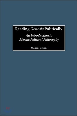 Reading Genesis Politically: An Introduction to Mosaic Political Philosophy