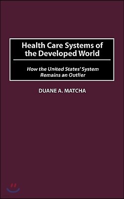 Health Care Systems of the Developed World: How the United States' System Remains an Outlier