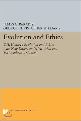 Evolution and Ethics: T.H. Huxley's Evolution and Ethics with New Essays on Its Victorian and Sociobiological Context