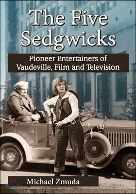 The Five Sedgwicks: Pioneer Entertainers of Vaudeville, Film and Television