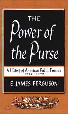 The Power of the Purse: A History of American Public Finance, 1776-1790