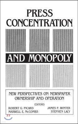 Press Concentration and Monopoly: New Perspectives on Newspaper Ownership and Operation