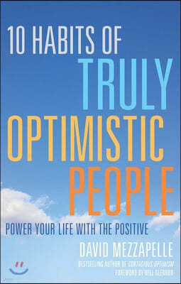 10 Habits of Truly Optimistic People: Power Your Life with the Positive