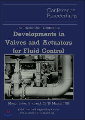 Proceedings of the 2nd International Conference on Developments in Valves and Actuators for Fluid Control: Manchester, England: 28-30 March 1988