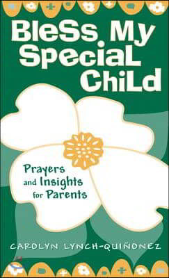Bless My Special Child: Prayers and Insights for Parents