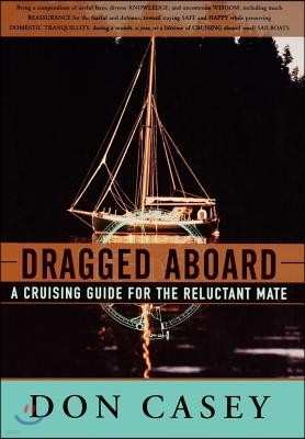 Dragged Aboard: A Cruising Guide for a Reluctant Mate