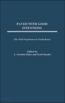 Paved with Good Intentions: The NGO Experience in North Korea