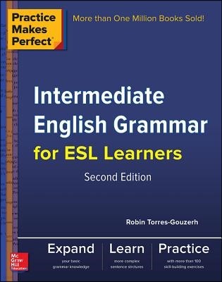 Practice Makes Perfect Intermediate English Grammar for ESL Learners