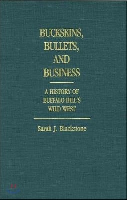 Buckskins, Bullets, and Business: A History of Buffalo Bill's Wild West