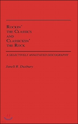 Rockin' the Classics and Classicizin' the Rock: A Selectively Annotated Discography