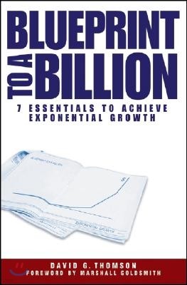 Blueprint to a Billion: 7 Essentials to Achieve Exponential Growth