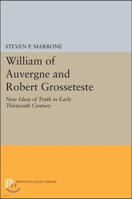 William of Auvergne and Robert Grosseteste: New Ideas of Truth in Early Thirteenth Century