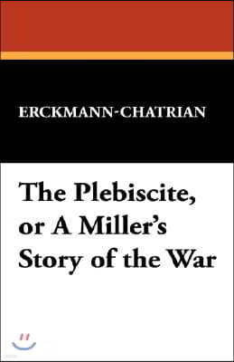 The Plebiscite, or A Miller's Story of the War