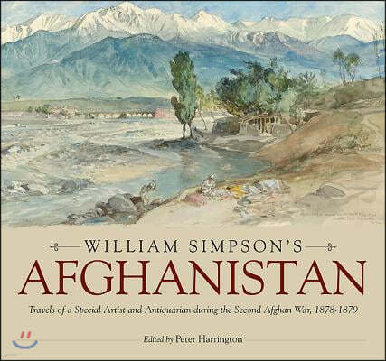 William Simpson's Afghanistan: Travels of a Special Artist and Antiquarian During the Second Afghan War, 1878-1879