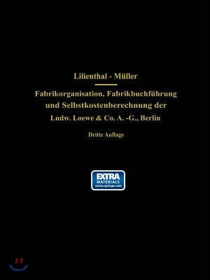 Fabrikorganisation, Fabrikbuchfuhrung Und Selbstkostenberechnung Der Ludw. Loewe & Co. A.-G., Berlin: Mit Genehmigung Der Direktion Zusammengestellt U