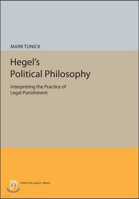 Hegel's Political Philosophy: Interpreting the Practice of Legal Punishment