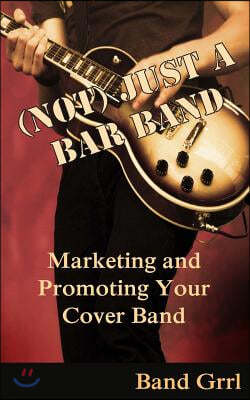 (Not) Just a Bar Band: Marketing & Promoting Your Cover Band