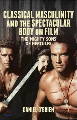 Classical Masculinity and the Spectacular Body on Film: The Mighty Sons of Hercules