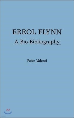 Errol Flynn: A Bio-Bibliography