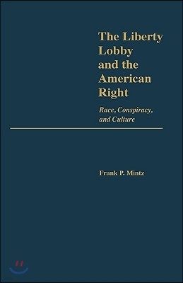 The Liberty Lobby and the American Right: Race, Conspiracy, and Culture