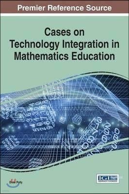 Cases on Technology Integration in Mathematics Education