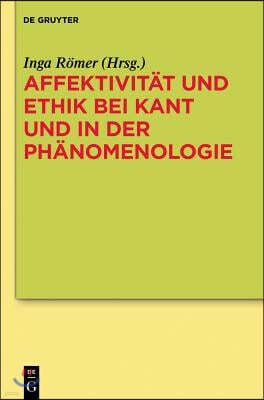 Affektivität Und Ethik Bei Kant Und in Der Phänomenologie