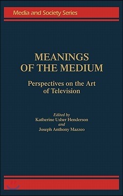 Meanings of the Medium: Perspectives on the Art of Television