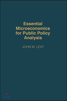 Essential Microeconomics for Public Policy Analysis
