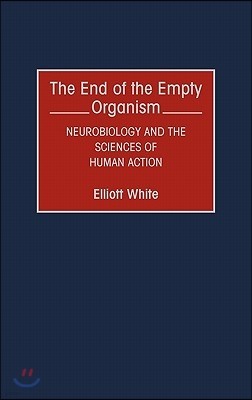 The End of the Empty Organism: Neurobiology and the Sciences of Human Action