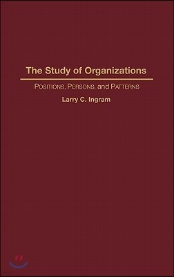 The Study of Organizations: Positions, Persons, and Patterns