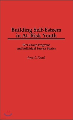 Building Self-Esteem in At-Risk Youth: Peer Group Programs and Individual Success Stories