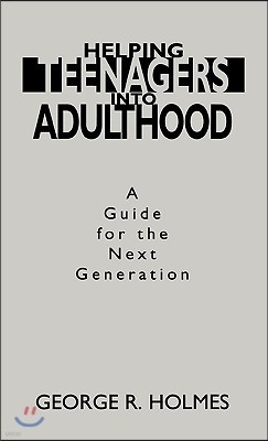 Helping Teenagers Into Adulthood: A Guide for the Next Generation