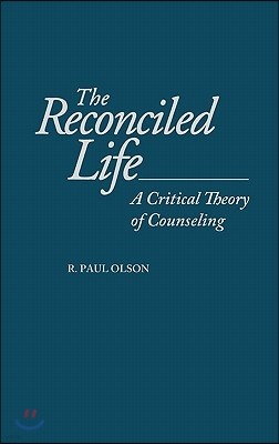 The Reconciled Life: A Critical Theory of Counseling