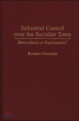 Industrial Control Over the Socialist Town: Benevolence or Exploitation?