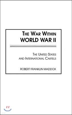 The War Within World War II: The United States and International Cartels