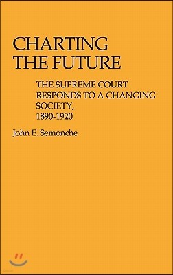 Charting the Future: The Supreme Court Responds to a Changing Society, 1890$1920