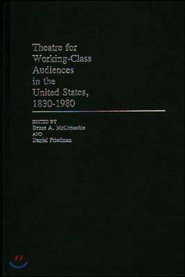 Theatre for Working-Class Audiences in the United States, 1830-1980