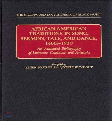 African-American Traditions in Song, Sermon, Tale, and Dance, 1600s-1920: An Annotated Bibliography of Literature, Collections, and Artworks