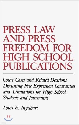 Press Law and Press Freedom for High School Publications: Court Cases and Related Decisions Discussing Free Expression Guarantees and Limitations for