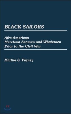 Black Sailors: Afro-American Merchant Seamen and Whalemen Prior to the Civil War