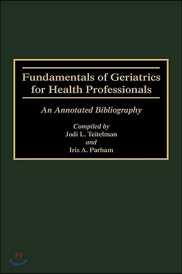 Fundamentals of Geriatrics for Health Professionals: An Annotated Bibliography